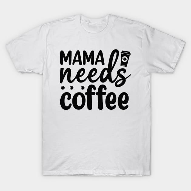 Mama Needs Coffee T-Shirt by CB Creative Images